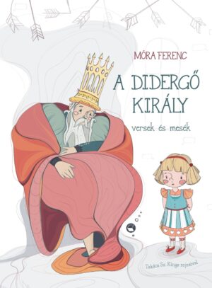 Móra Ferenc: A didergő király – versek és mesék